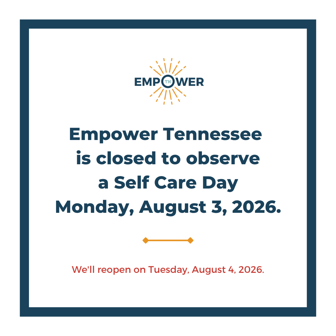 Empower Tennessee Logo and text, "Empower Tennessee is closed to observe a Self Care Day, Monday, August 3, 2026. We'll reopen Tuesday, August 4, 2026.”