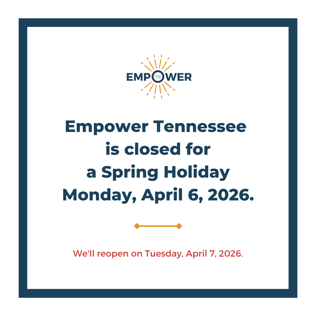 Empower Tennessee Logo and text, "Empower Tennessee is closed a Self-Care Day Monday, April 6, 2026. We'll reopen Tuesday, April 7, 2026."