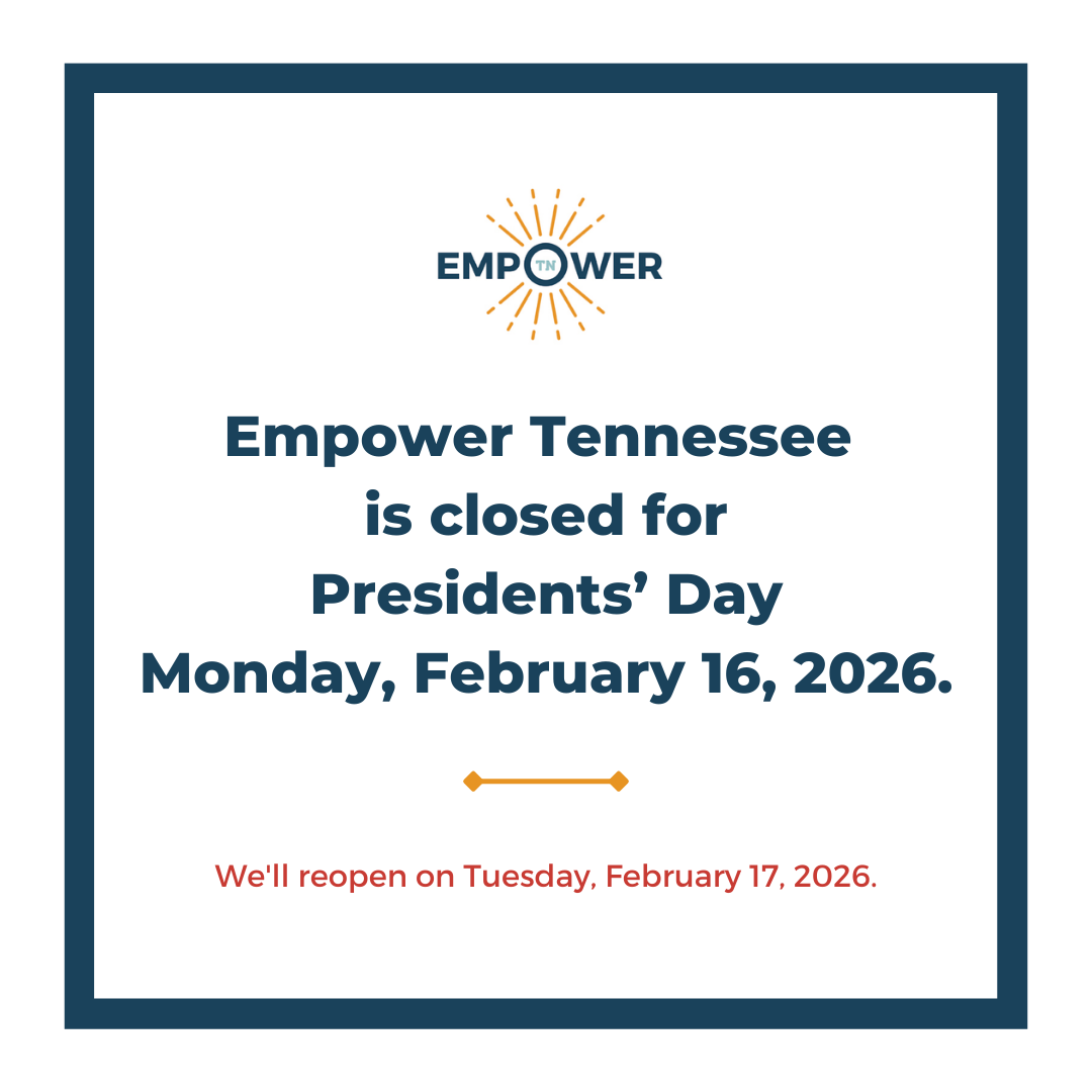 Empower Tennessee Logo and text, "Empower Tennessee is closed for Presidents' Day Monday, February 16, 2026. We'll reopen Tuesday, February 17, 2026
