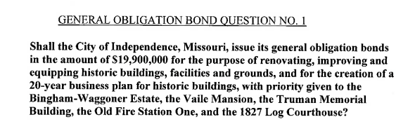A document titled 'GENERAL OBLIGATION BOND QUESTION NO. 1' discussing issuing bonds for renovating historic buildings and assets in Independence, Missouri, including Bingham-Waggoner Estate, Vaile Mansion, Truman Memorial Building, Old Fire Station One, and 1827 Log Courthouse.