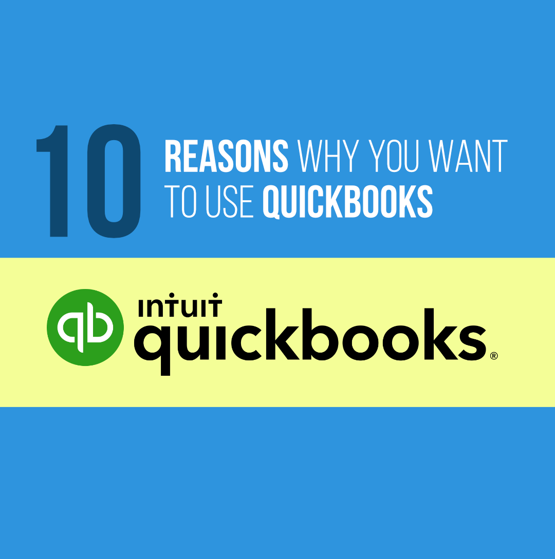 10 Reasons Why You Want to Use QuickBooks