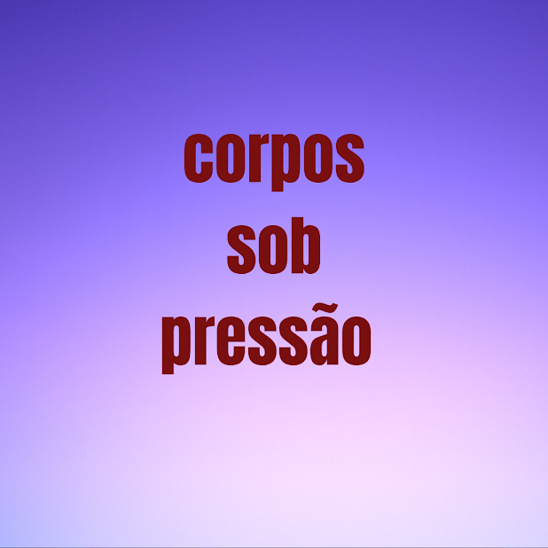 Corpos Sob Pressão