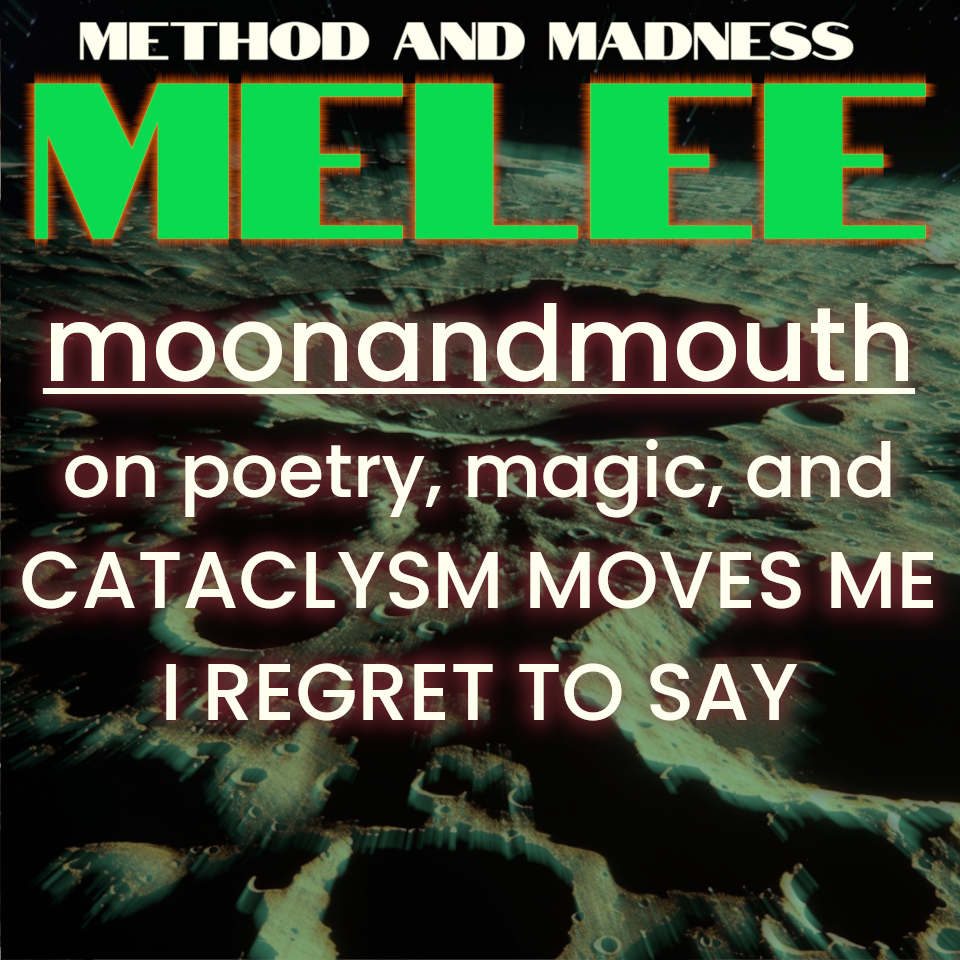 Melee 11 – moonandmouth on CATACLYSM MOVES ME…