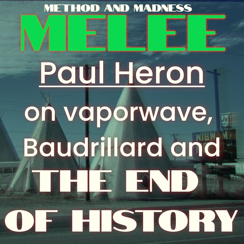 Melee - Paul Heron on The End of History
