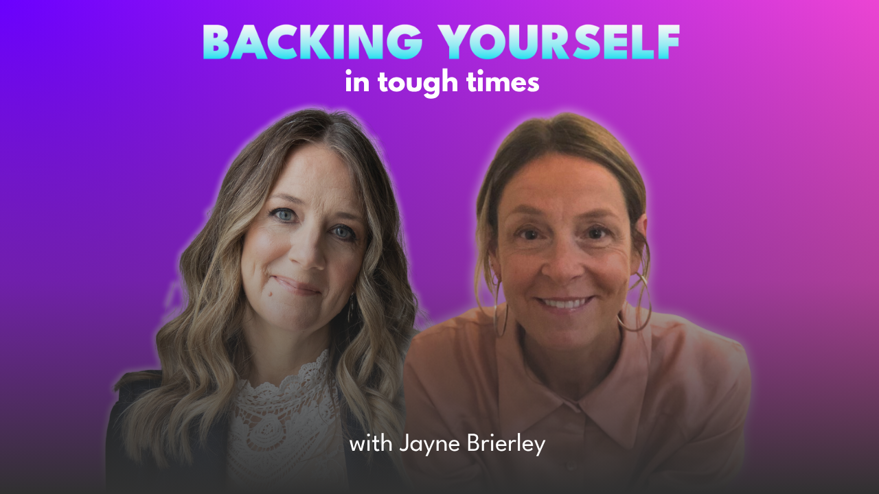 Backing Yourself in Tough Times with Jayne Brierley