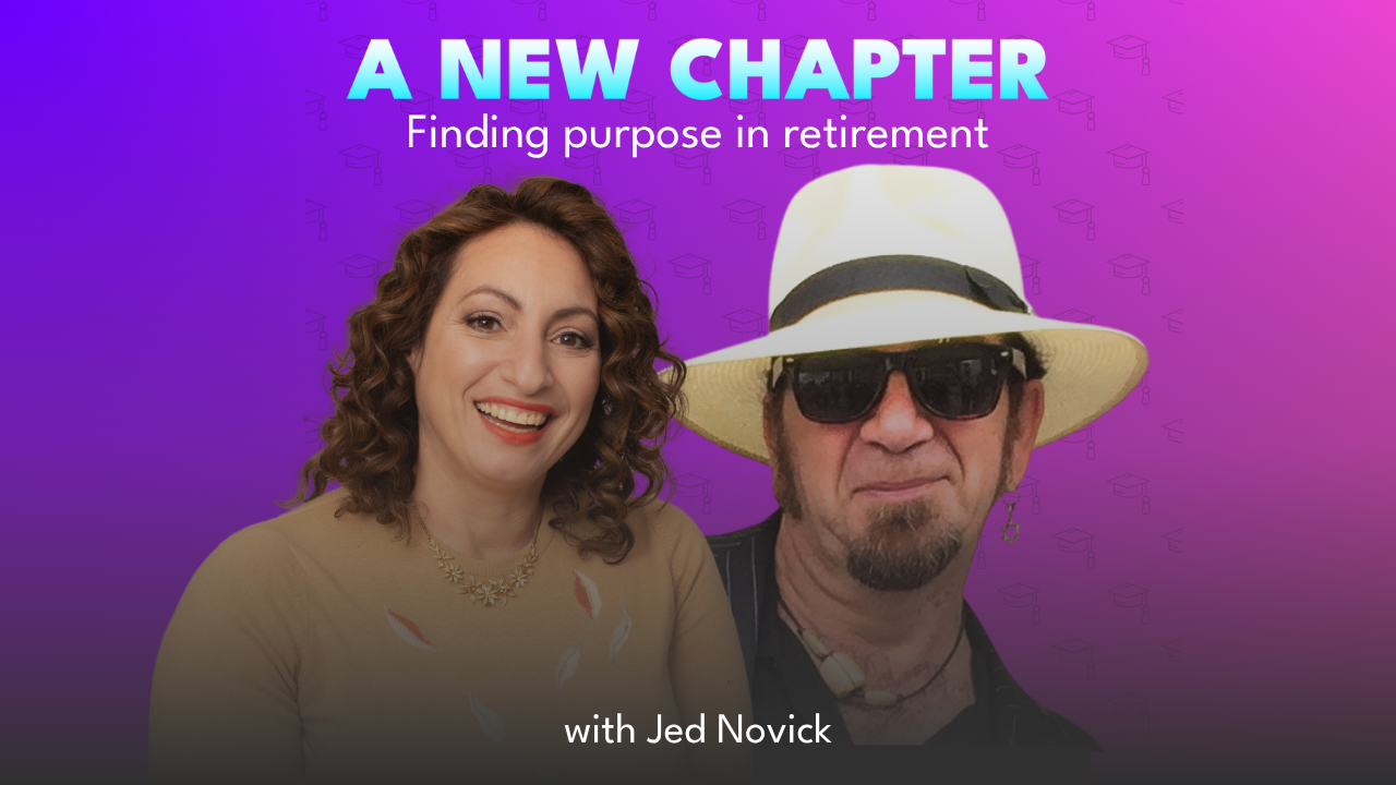 A New Chapter: Finding Purpose in Retirement, with Jed Novick