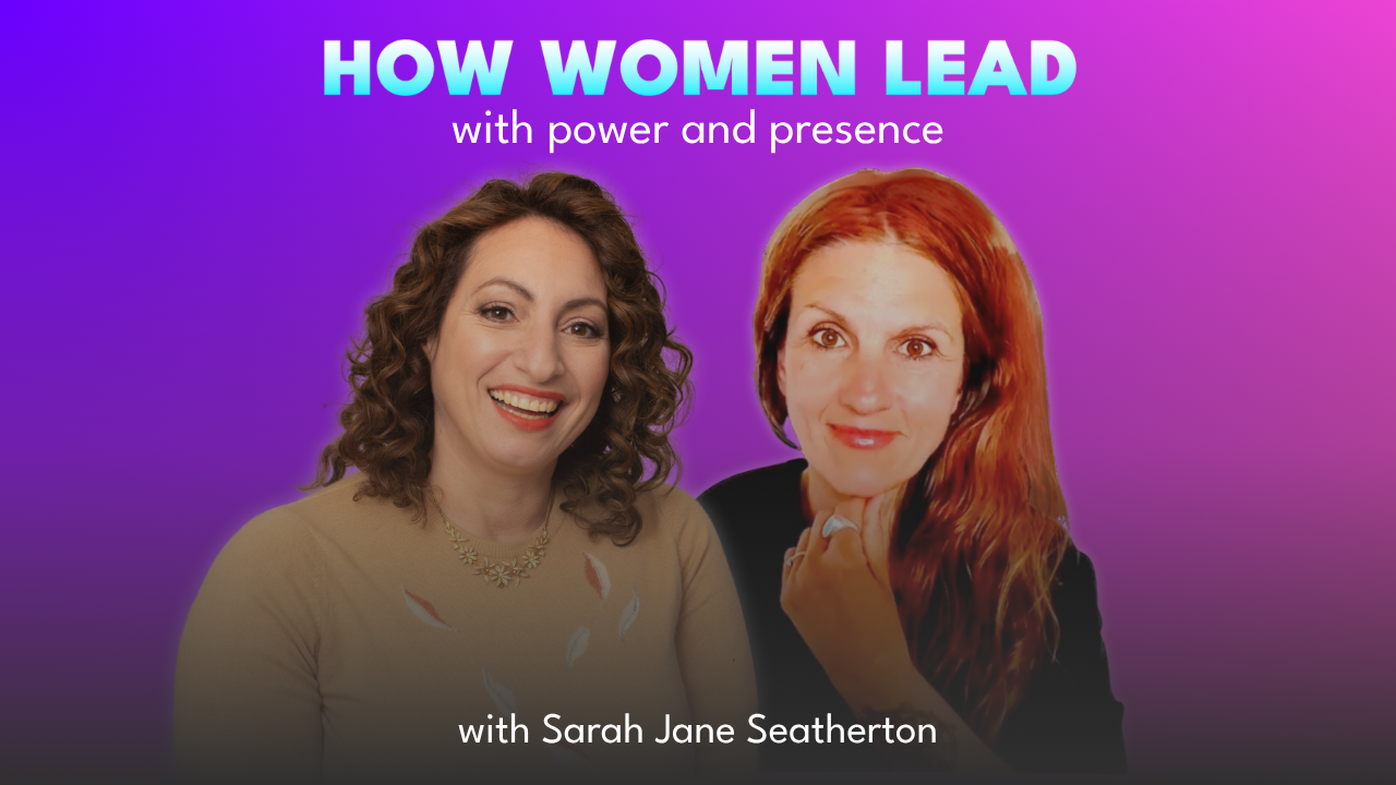 Expert Special: How Women Lead with Power and Presence, with Sarah Jane Seatherton