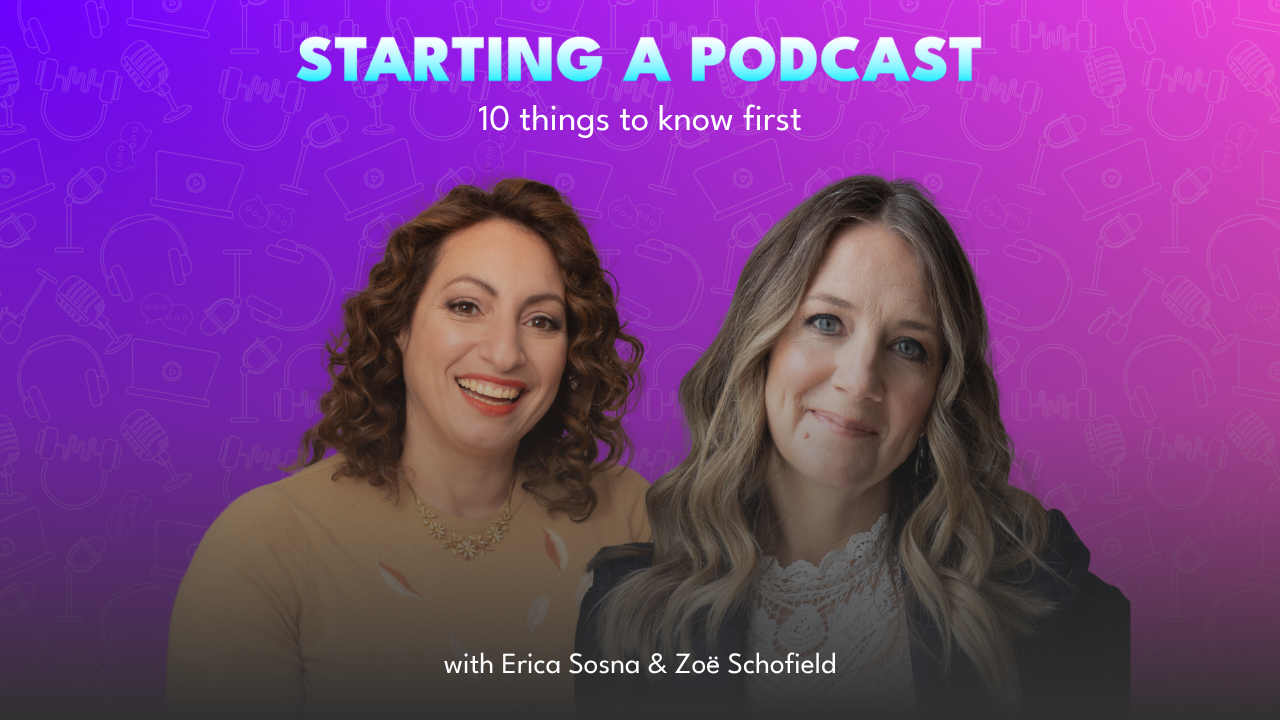 10 Key Tips Before You Start Your Podcast, with Erica Sosna & Zoë Schofield