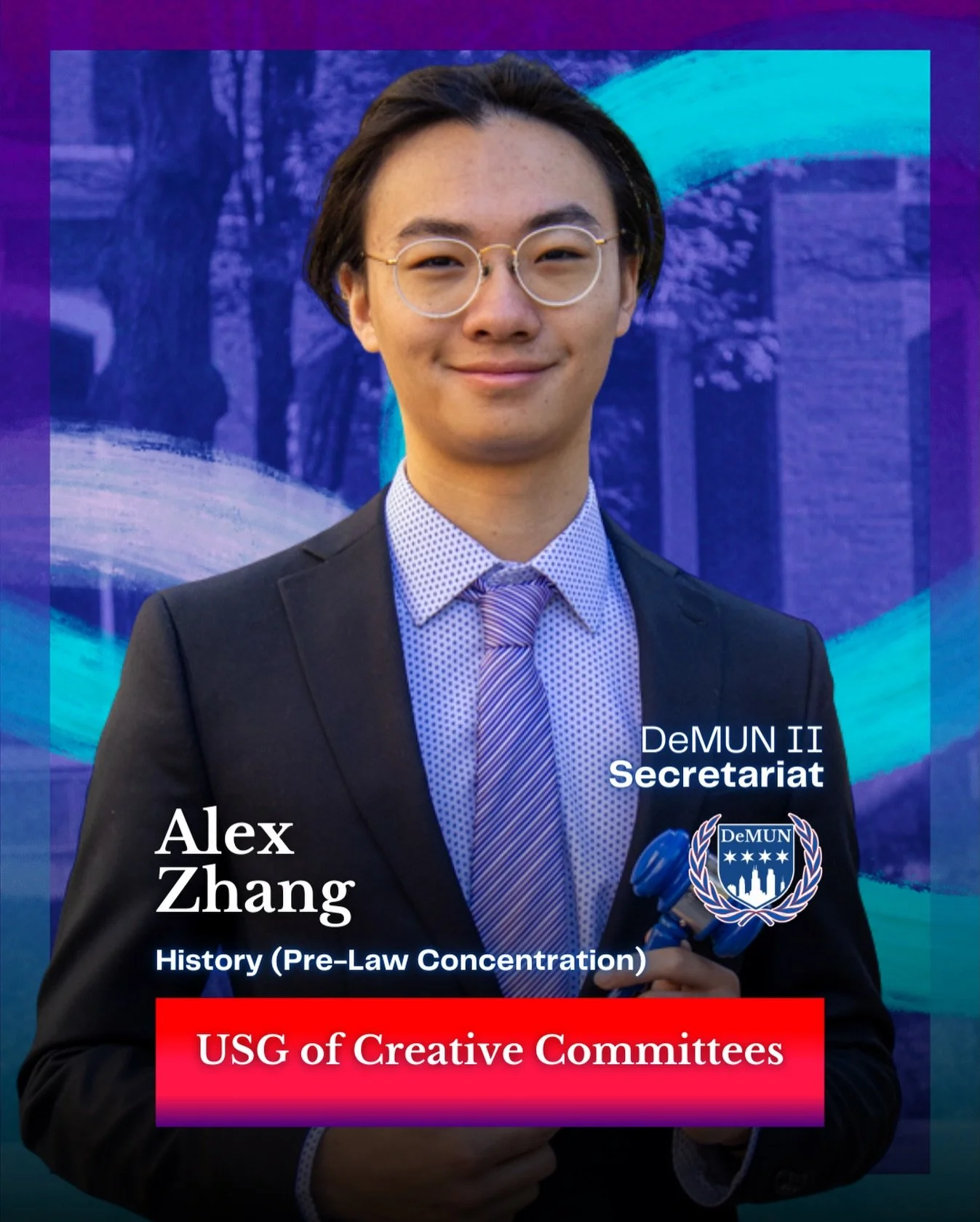 Alex Zhang
Under Secretary General of Creative Committees

Hi everyone, and welcome to DeMUN II! I&rsquo;m honored to serve as your Under Secretary General of Creative Committees and help craft a meaningful experience for all of you. While DeMUN is a