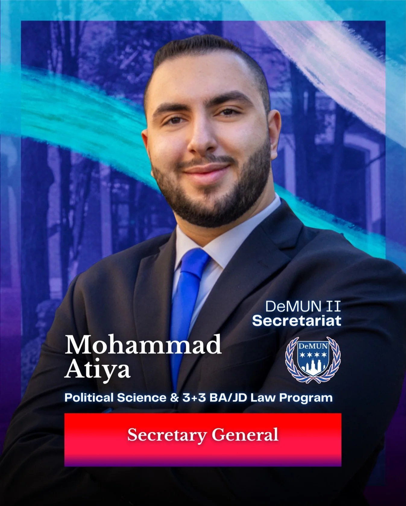 Mohammad Atiya 
Secretary General

Welcome to DeMUN II. It is an honor to serve as your Secretary General and help lead this conference alongside an incredible Secretariat team and conference staff. What began as a vision has now become a reality thr