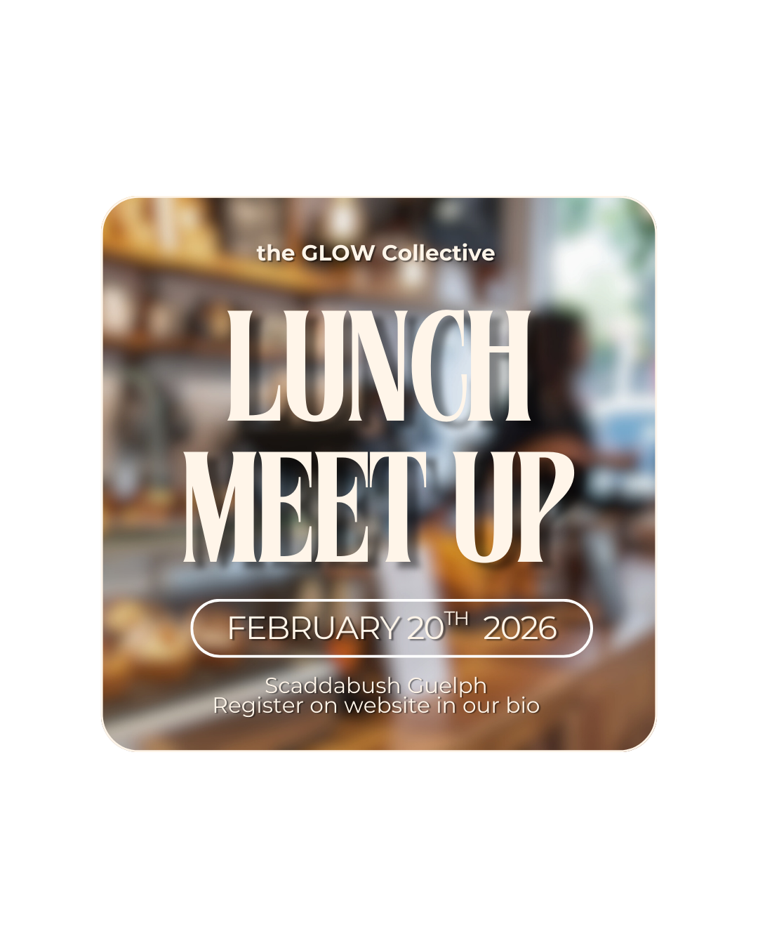 GLOW Lunch Meet Up - Friday February 20th - Scaddabush Guelph
