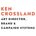 Ken Crossland, Art Director, Brand &amp; Campaign Systems