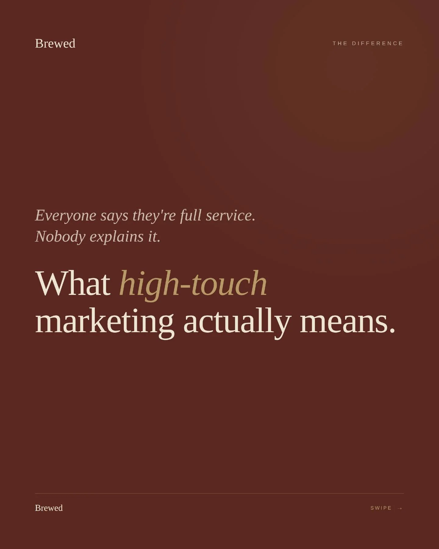Everyone says they're "full service." Almost nobody tells you what that actually feels like.

High-touch marketing means you don't wait a week for a reply. You don't wonder what's being worked on. You don't have to chase us, and you don't h