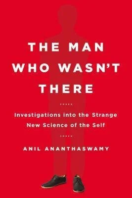 TheManWhoWasn'tThere_Anil Ananthaswamy.jpg