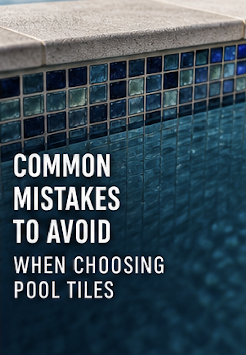 Common Mistakes to Avoid When Choosing Pool Tiles