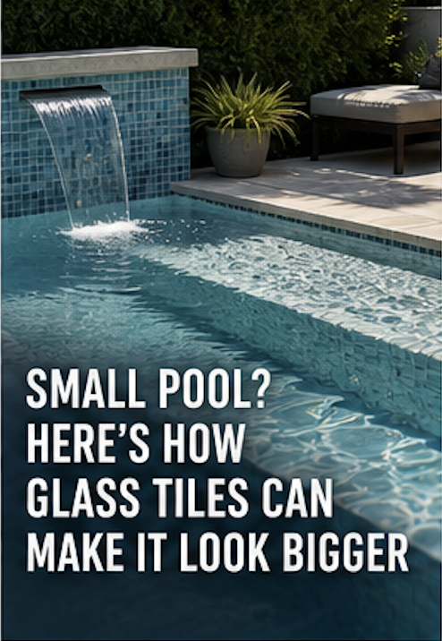 Small Pool? Here’s How Glass Tiles Can Make It Look Bigger