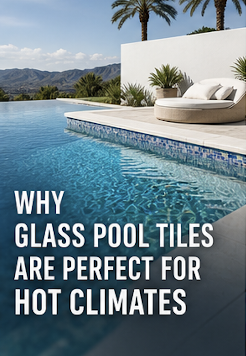 Why Glass Pool Tiles Are Perfect for Hot Climates