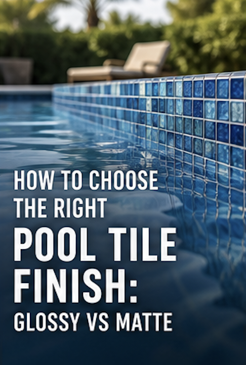 How to Choose the Right Pool Tile Finish: Glossy vs Matte