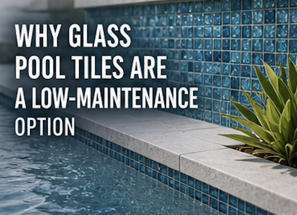 Why Glass Pool Tiles Are a Low-Maintenance Option