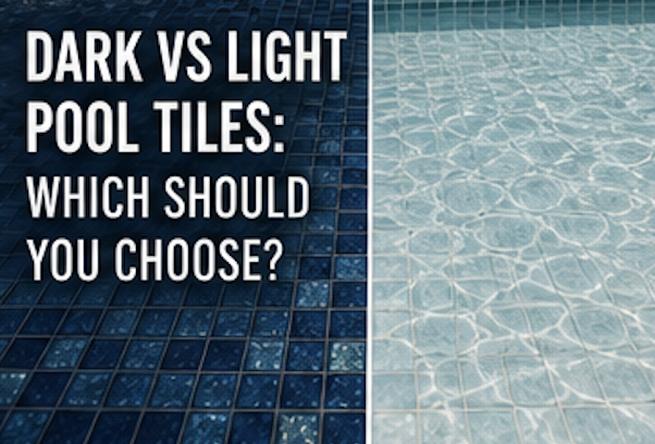 Dark vs Light Pool Tiles: Which Should You Choose?