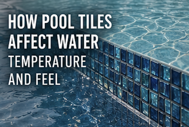 How Pool Tiles Affect Water Temperature and Feel