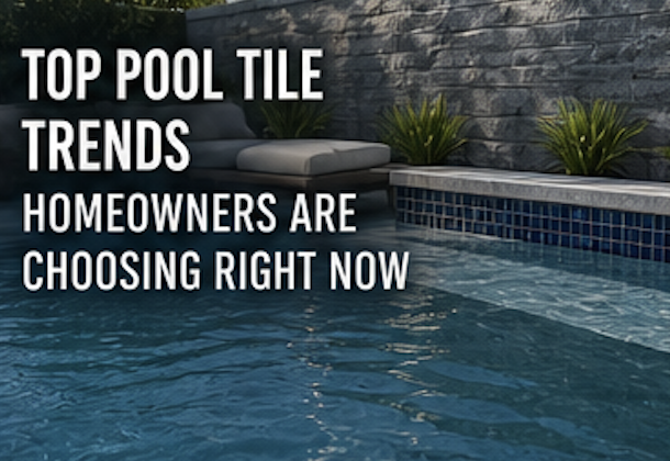 Top Pool Tile Trends Homeowners Are Choosing Right Now