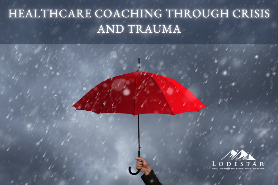 Healthcare Coaching Through Crisis and Trauma