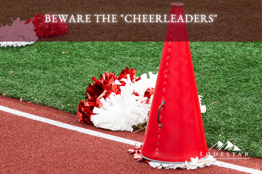 Beware The "Cheerleaders"