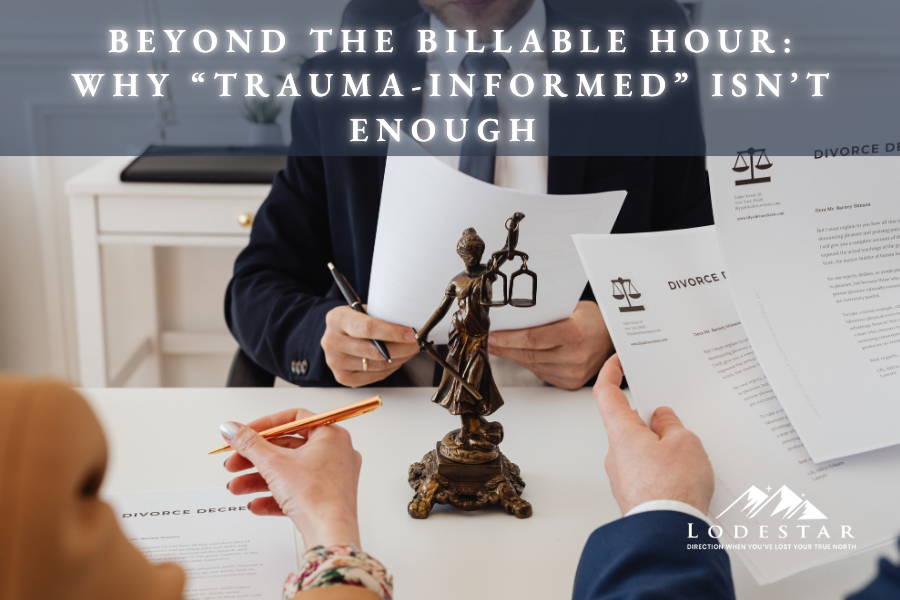 Beyond the Billable Hour: Why “Trauma-Informed” Isn’t Enough for High-Stakes Litigators