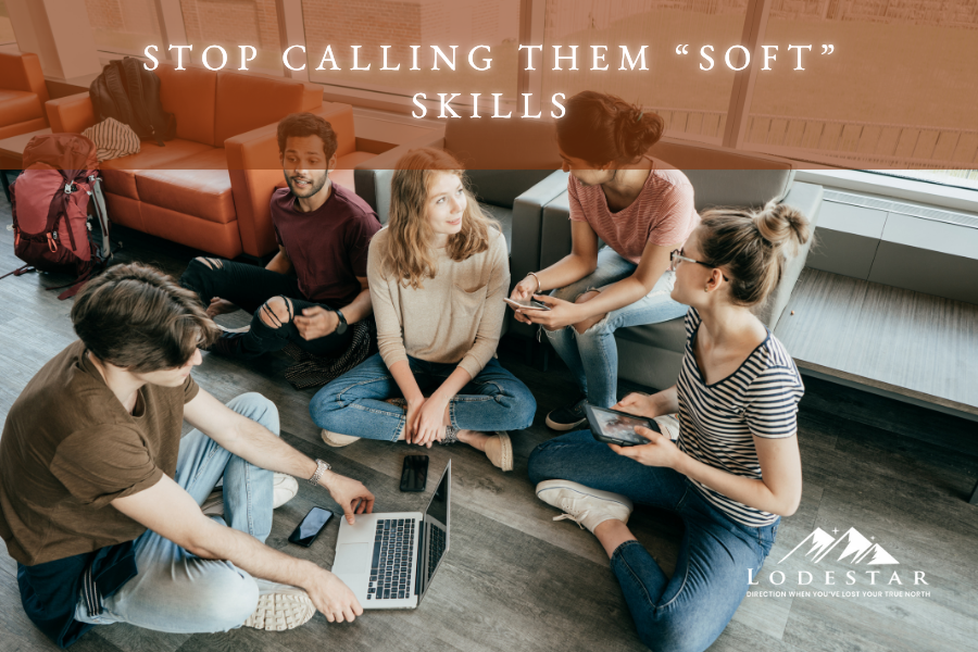 Stop Calling Them “Soft” Skills 