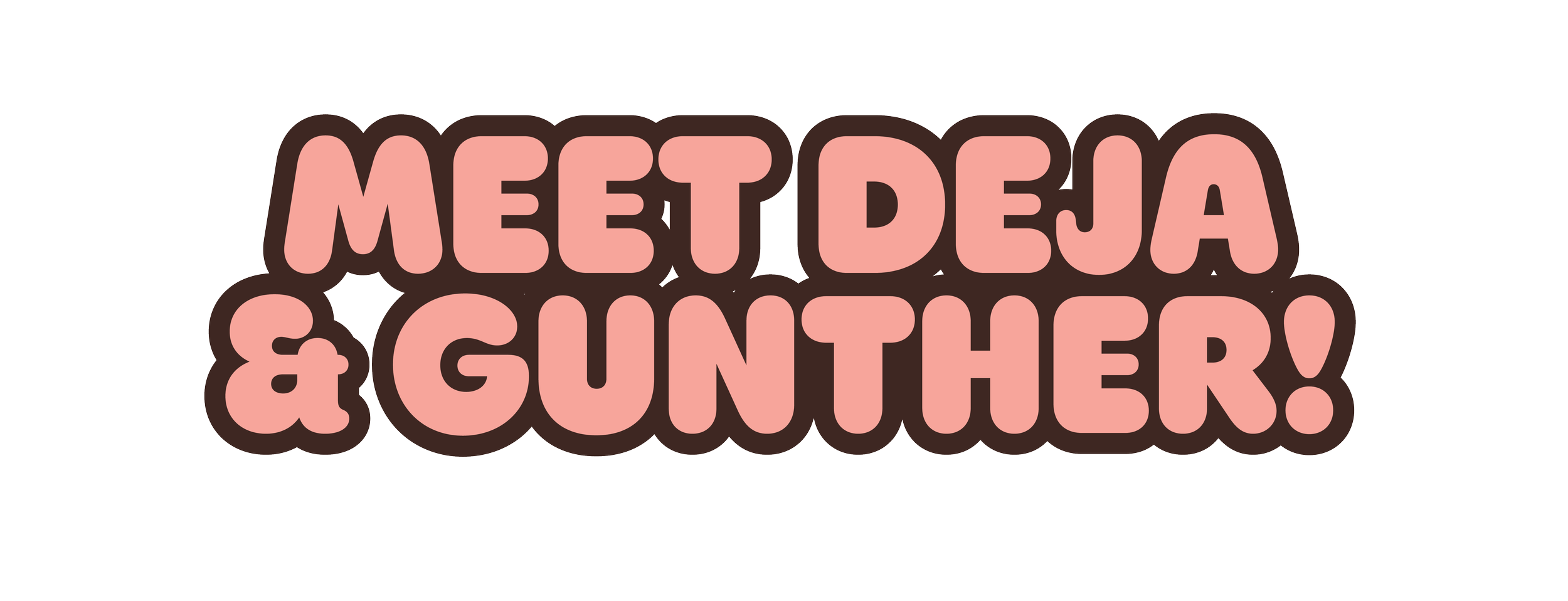 Colorful text logo that says 'Meet Deja & Gunther!'