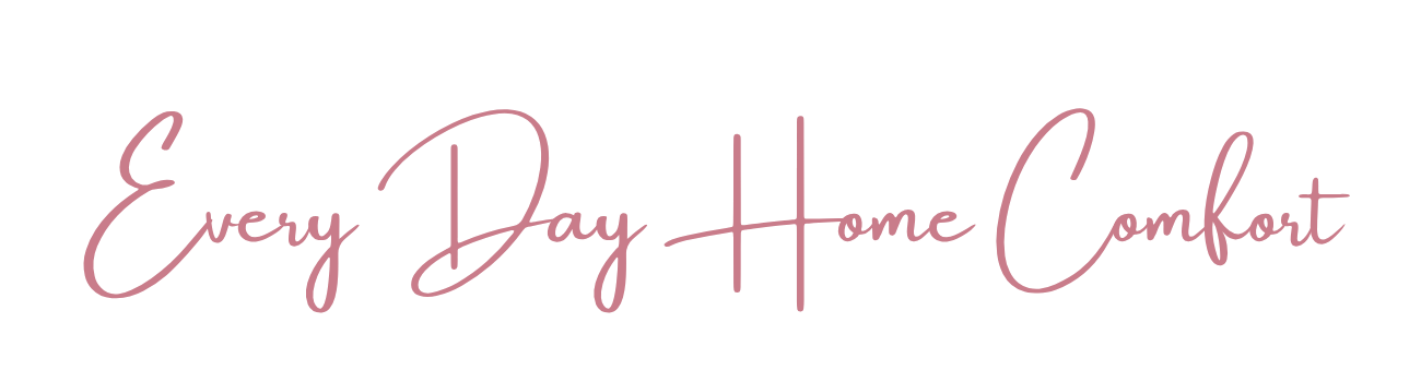 A quote saying "Every Day Home Comfort" written in pink cursive font.