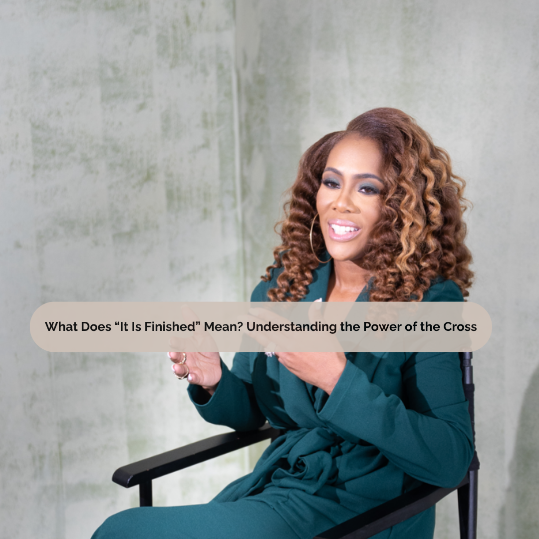 What Does “It Is Finished” Mean? Understanding the Power of the Cross