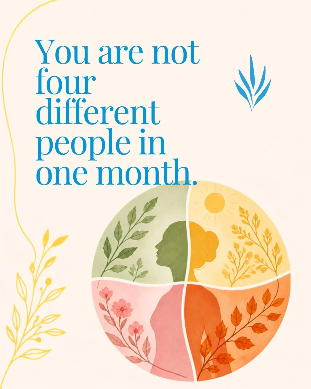 Do you ever feel like four different women in a single month?

Bright and capable one week, flat and tearful the next, and quietly convinced that a well woman is supposed to feel the same every day.

She is not. You are not broken, and you are not un