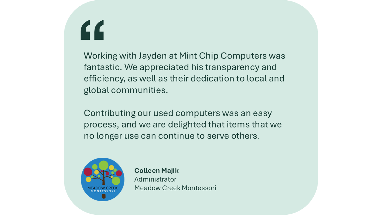 Quote from Colleen Majik, Meadow Creek Montessori, praising Jayden at Mint Chip Computers for their transparency, efficiency, and dedication to communities, with a logo of Meadow Creek Montessori at the bottom.