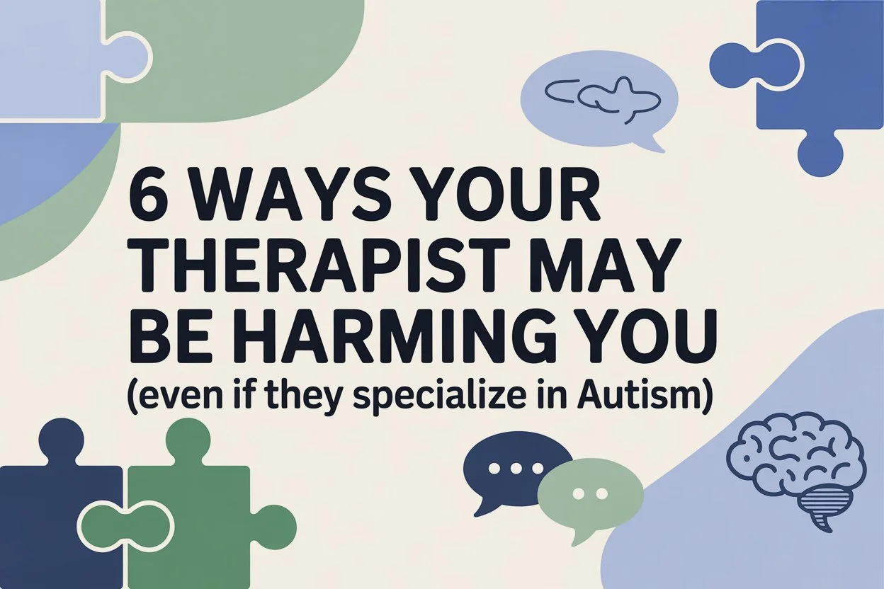 6 Ways Your Therapist May Be Harming You (Even If They Specialize in Autism)