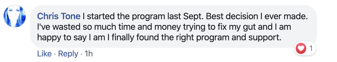 Facebook comment with profile picture and username "Chris Tone" expressing satisfaction with a program started last September, mentioning improvements in gut health. Includes engagement options 'Like', 'Reply', and a reaction count of 1.