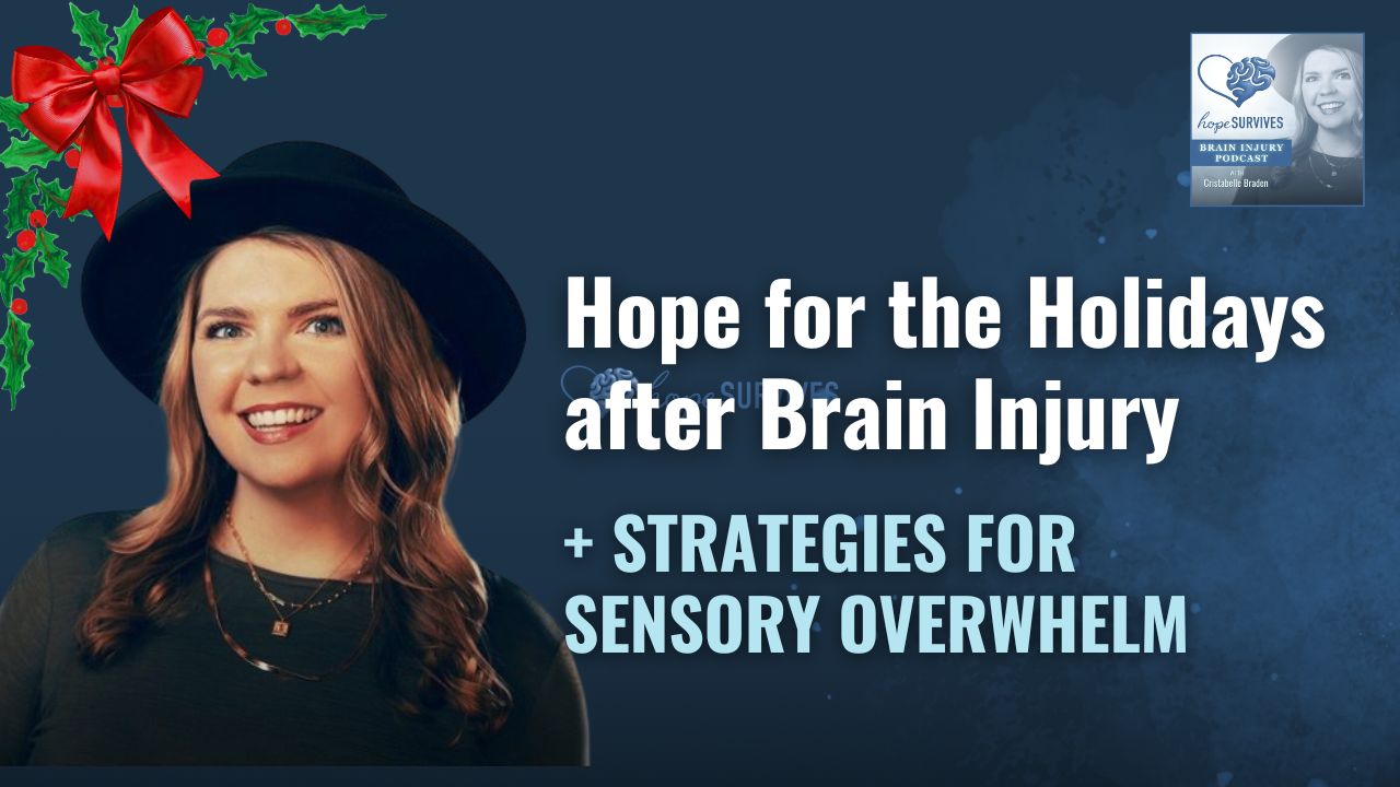 126. Hope for the Holidays after Brain Injury + Strategies for Sensory Overwhelm &amp; More