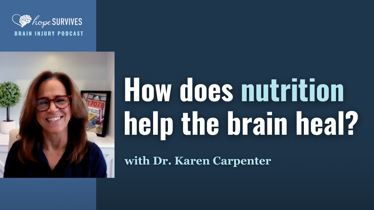 Understanding Nutrition for Brain Injury Recovery (with Dr. Karen Carpeter)