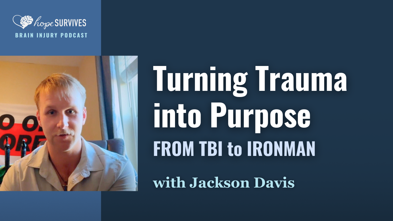 Turning Trauma into Purpose - from TBI to Ironman (with Jackson Davis)