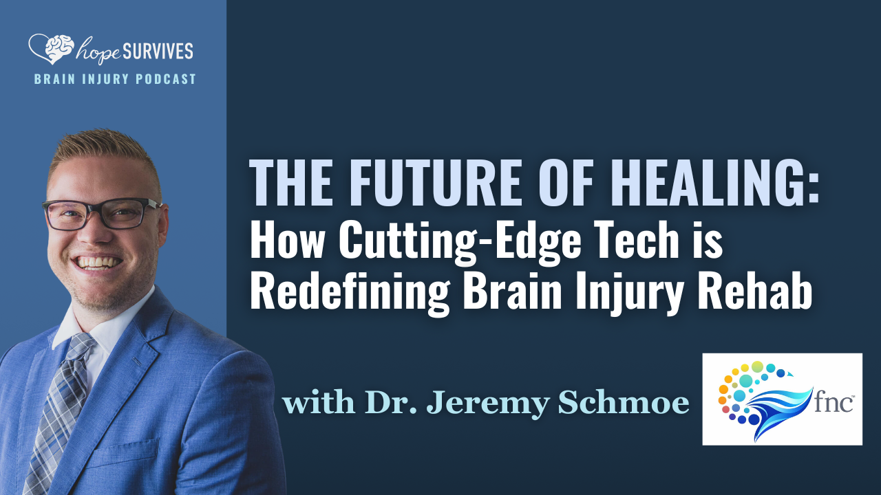 The Future of Healing: How Cutting-Edge Tech is Redefining Brain Injury Rehab (with Dr. Jeremy Schmoe)