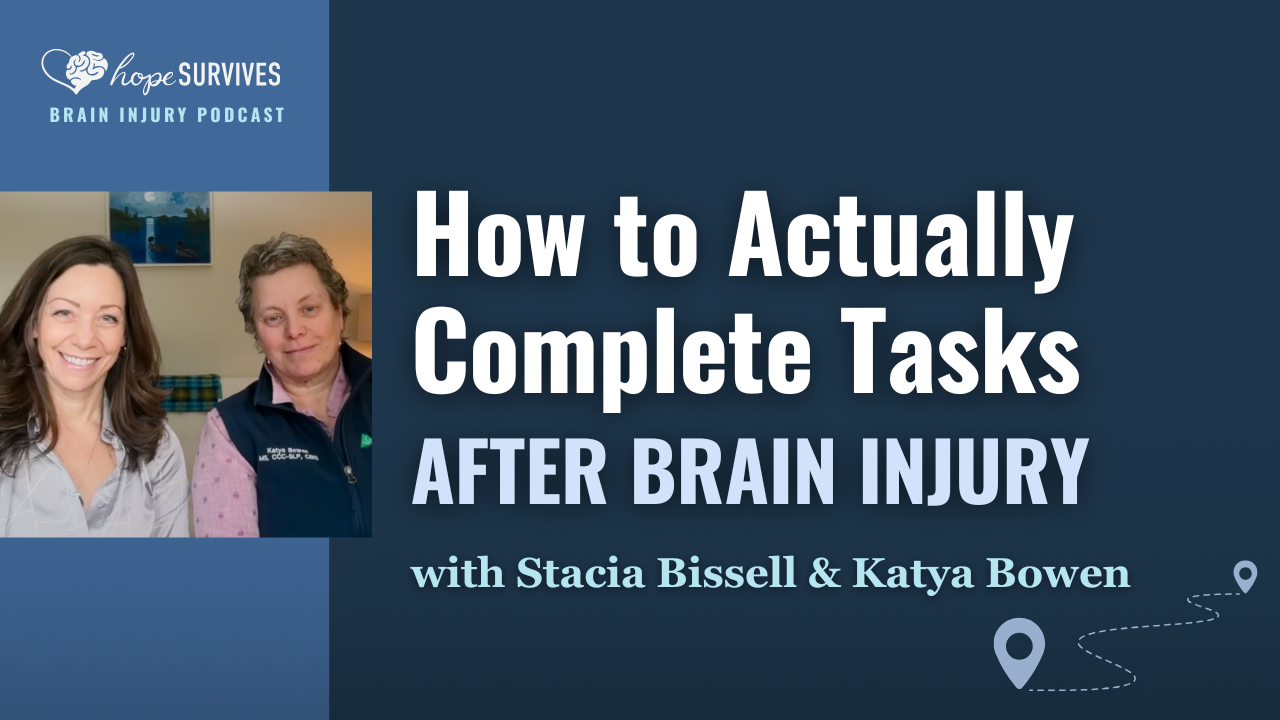How to Actually Complete Tasks after Brain Injury (with Stacia Bissell and Katya Bowen)