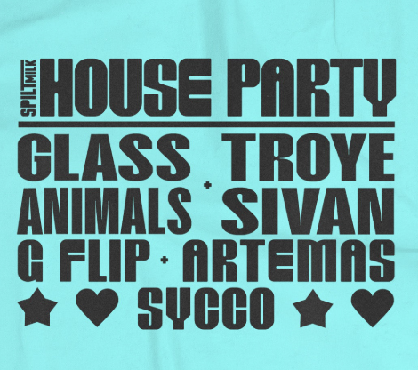 Text image listing performers and elements for a house party, including SPLIT MILK, GLASS TROY, ANIMALS, SIVAN, G FLIP, ARTEMAS, and SYCCO, with star and heart symbols.