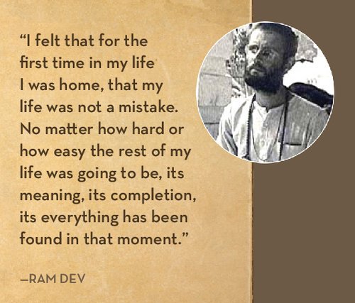 A quote attributed to Ram Dev is written on the left side: "I felt that for the first time in my life I was home, that my life was not a mistake. No matter how hard or how easy the rest of my life was going to be, its meaning, its completion, its eve