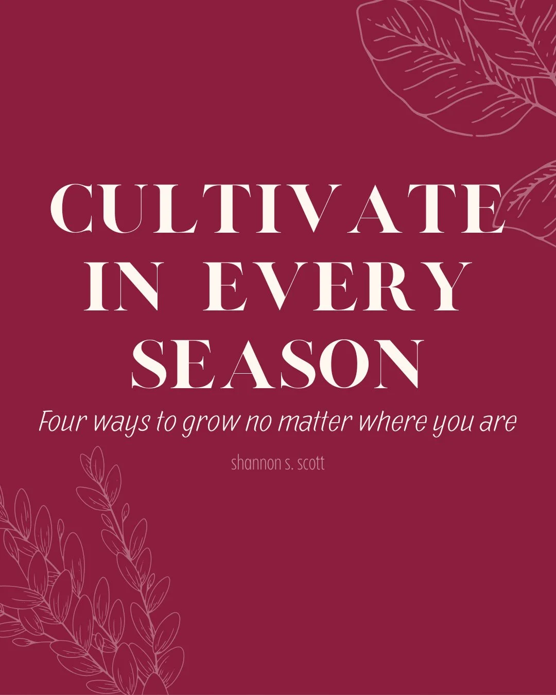 I used to think cultivation was only a spring thing. But as I've studied seasons, I've realized that cultivation happens in EVERY season. It just looks different depending on where you are. The word "cultivate" actually has multiple definit