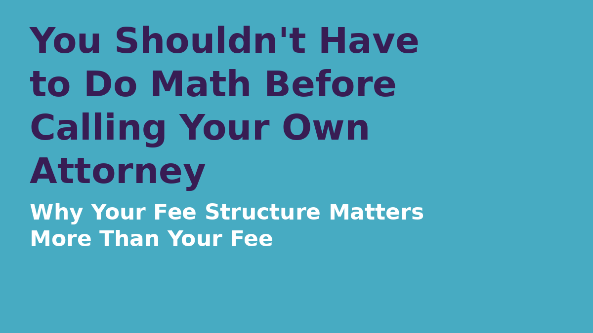 You Shouldn’t Have to Do Math Before Calling Your Own Attorney