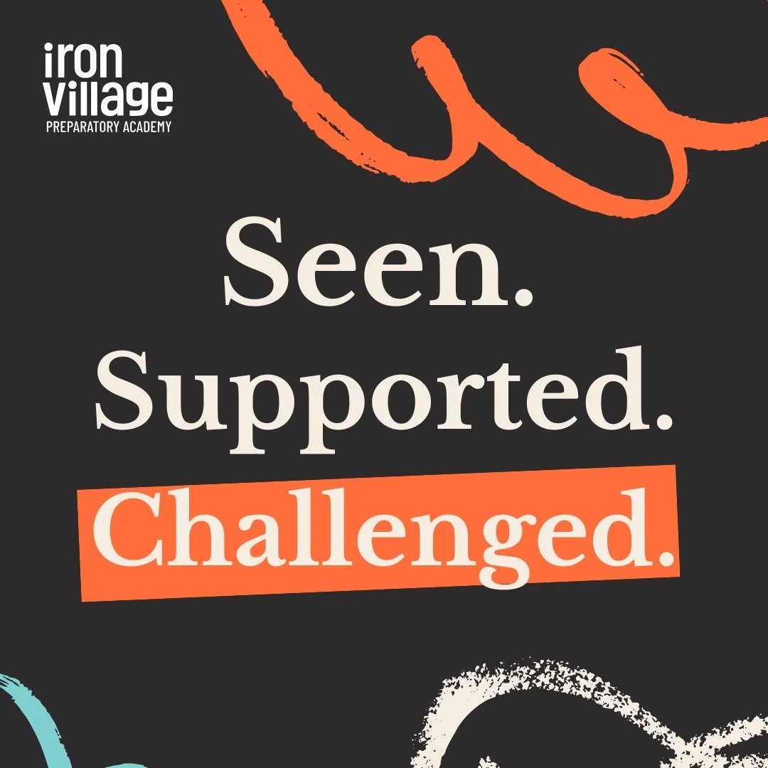 &ldquo;Seen. Supported. Challenged.&rdquo; isn&rsquo;t a slogan &mdash; it&rsquo;s how learning should feel.

At Iron Village Prep, we partner with parents to support the whole child through small class sizes and individualized learning &mdash; so st