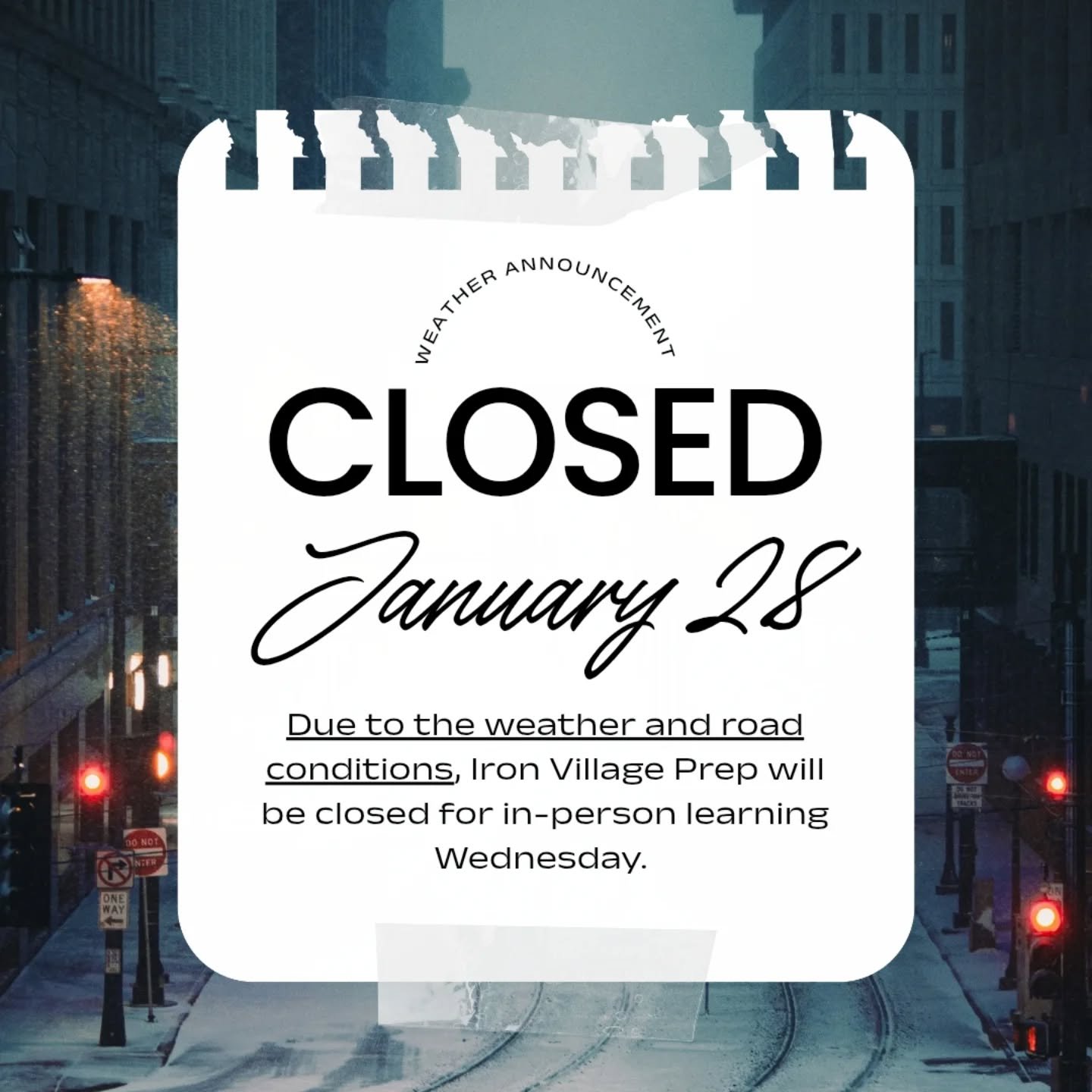 Iron Village Prep will remain closed for in-person learning on Wednesday, January 28.

We are grateful to our city, county, and state partners who are working diligently to clear roads and prioritize safety across our communities.

Thank you to our f