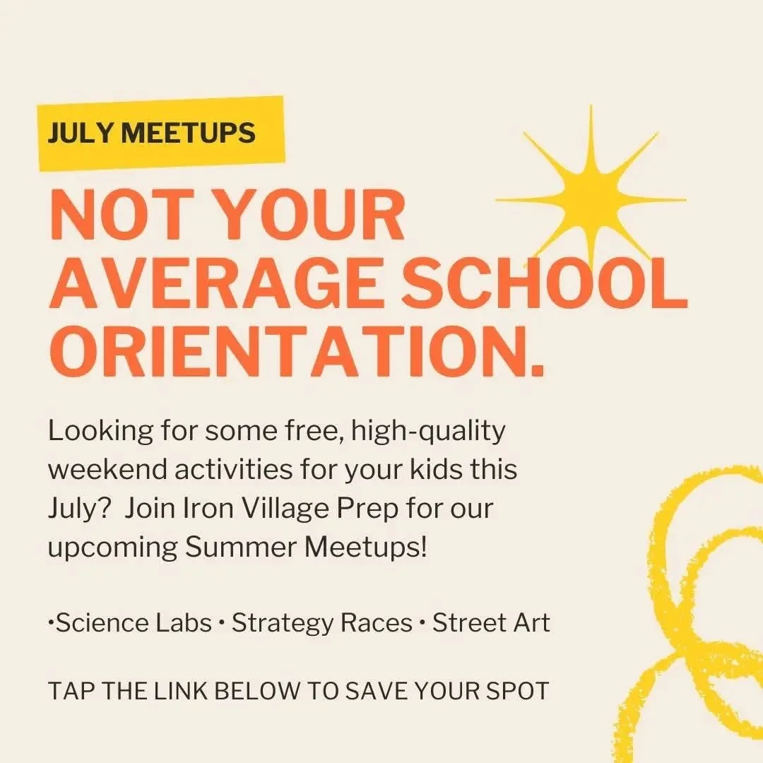 Looking for some free, high-quality weekend activities for your kids this July?Join Iron Village Prep for our upcoming Summer Meetups!

We are a K-8 environment, which means we design experiences that appeal to the whole family. No boring lectures&md