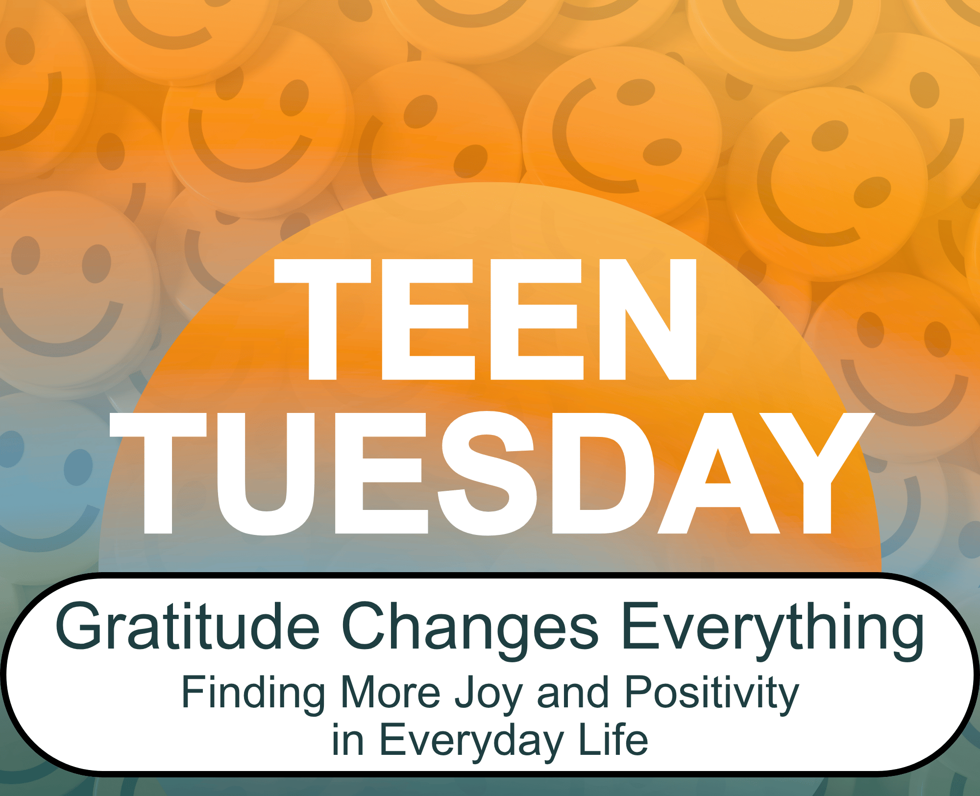 Teen Tuesday: Gratitude Changes Everything - Finding More Joy and Positivity in Everyday Life